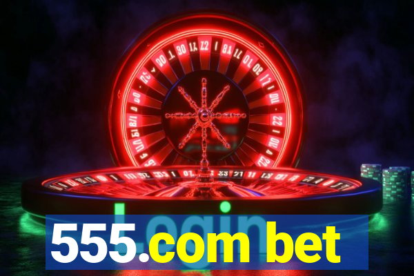 555.com bet